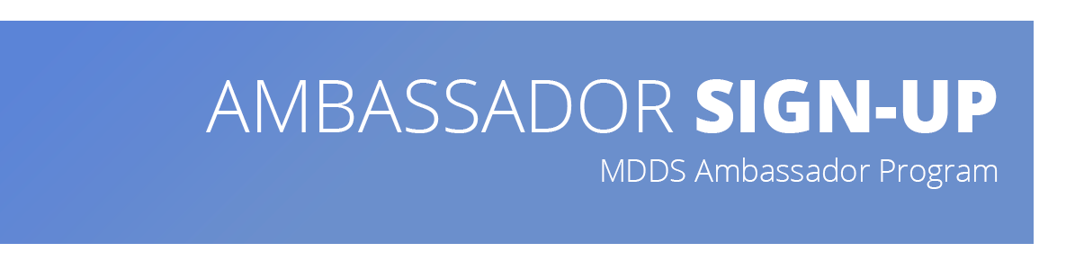 Sign-up to become an MDDS Ambassador