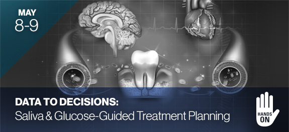 May 8 -9: Hands-On Data to Decisions: Saliva & Glucose-Guided Treatment Planning