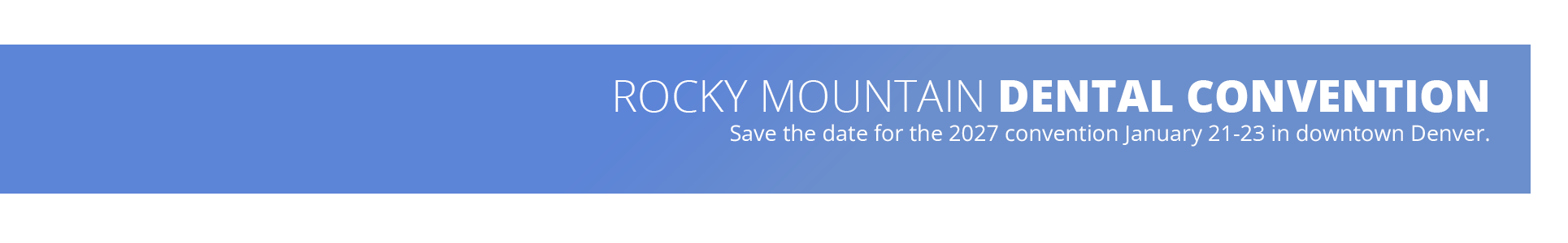 Rocky Mountain Dental Convention - Save the Date for the 2027 convention January 21-23 in downtown Denver.